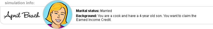 Simulation Info: April Beach; Marital status: Married; Background: You are a cook and have a 4-year old son. You want to claim the Earned Income Credit.